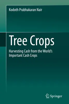 Rośliny drzewiaste: Zbieranie gotówki z ważnych światowych upraw gotówkowych - Tree Crops: Harvesting Cash from the World's Important Cash Crops