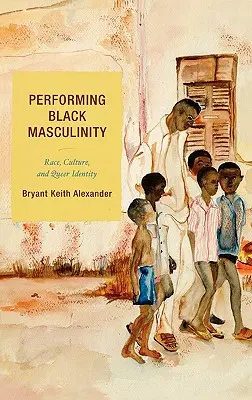 Performing Black Masculinity: Rasa, kultura i tożsamość queer - Performing Black Masculinity: Race, Culture, and Queer Identity