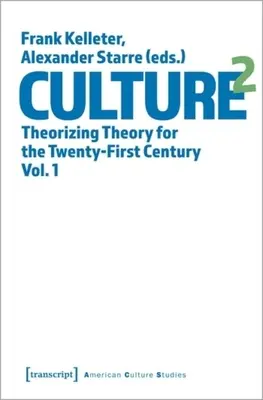 Kultura^2: Teoria teoretyczna dla dwudziestego pierwszego wieku, tom 1 - Culture^2: Theorizing Theory for the Twenty-First Century, Vol. 1