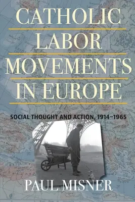Katolickie ruchy robotnicze w Europie: myśl i działanie społeczne, 1914-1965 - Catholic Labor Movements in Europe: Social Thought and Action, 1914-1965