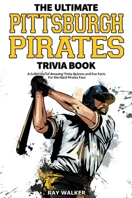 The Ultimate Pittsburgh Pirates Trivia Book: Zbiór niesamowitych quizów i zabawnych faktów dla zagorzałych fanów Piratów! - The Ultimate Pittsburgh Pirates Trivia Book: A Collection of Amazing Trivia Quizzes and Fun Facts for Die-Hard Pirates Fans!