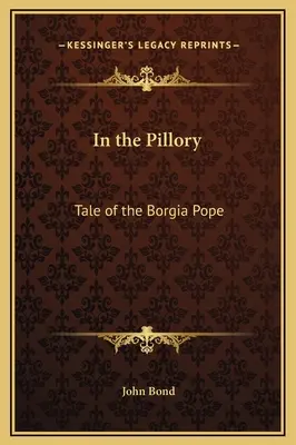 W pręgierzu: Opowieść o papieżu Borgii - In the Pillory: Tale of the Borgia Pope