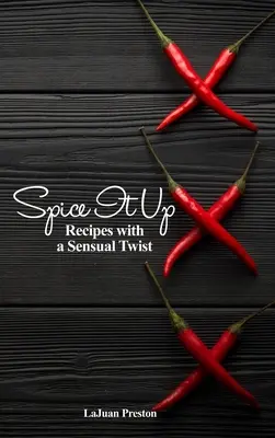Spice It Up: Przepisy ze zmysłowym akcentem - Spice It Up: Recipes with a Sensual Twist