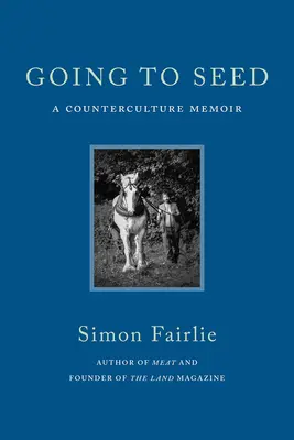 Going to Seed: Pamiętnik kontrkultury - Going to Seed: A Counterculture Memoir