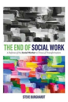 Koniec pracy socjalnej: Obrona pracownika socjalnego w czasach transformacji - End of Social Work: A Defense of the Social Worker in Times of Transformation