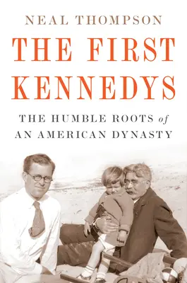 The First Kennedys: Skromne korzenie amerykańskiej dynastii - The First Kennedys: The Humble Roots of an American Dynasty