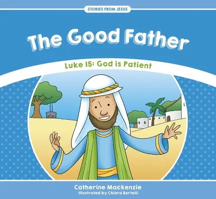 Dobry Ojciec: Łukasz 15: Bóg jest cierpliwy - The Good Father: Luke 15: God Is Patient