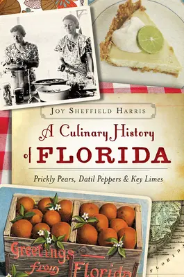 Kulinarna historia Florydy: Opuncja figowa, papryka Datil i kluczowe limonki - A Culinary History of Florida: Prickly Pears, Datil Peppers & Key Limes