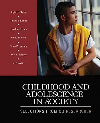 Dzieciństwo i dorastanie w społeczeństwie: Wybór z CQ Researcher - Childhood and Adolescence in Society: Selections From CQ Researcher