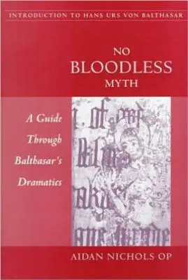 Bezkrwawy mit: przewodnik po dramaturgii Balthasara - No Bloodless Myth: A Guide through Balthasar's Dramatics