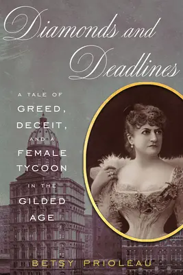 Diamenty i terminy: Opowieść o chciwości, oszustwie i kobiecym potentacie w pozłacanym wieku - Diamonds and Deadlines: A Tale of Greed, Deceit, and a Female Tycoon in the Gilded Age