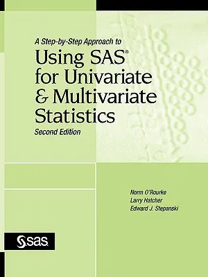 A Step-By-Step Approach to Using SAS for Univariate and Multivariate Statistics, wydanie drugie - A Step-By-Step Approach to Using SAS for Univariate and Multivariate Statistics, Second Edition