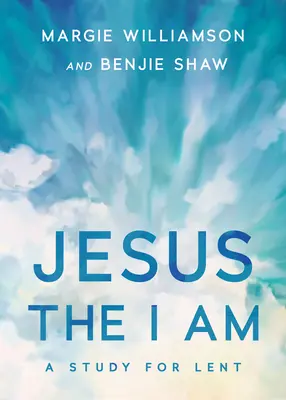 Jezus, jestem: studium na Wielki Post - Jesus, the I Am: A Study for Lent