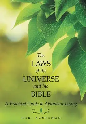 Prawa wszechświata i Biblia: Praktyczny przewodnik po dostatnim życiu - The Laws of the Universe and the Bible: A Practical Guide to Abundant Living