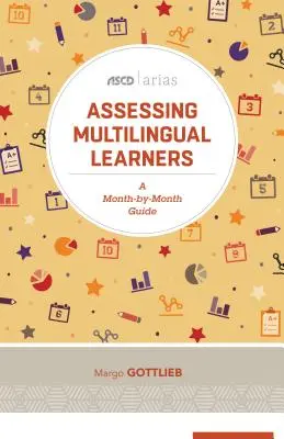 Ocena uczniów wielojęzycznych: Przewodnik miesiąc po miesiącu (ASCD Arias) - Assessing Multilingual Learners: A Month-By-Month Guide (ASCD Arias)