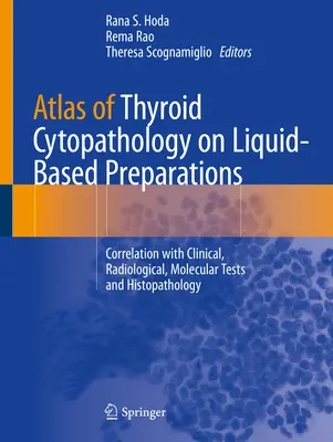 Atlas cytopatologii tarczycy na preparatach płynnych: Korelacja z badaniami klinicznymi, radiologicznymi, molekularnymi i histopatologicznymi - Atlas of Thyroid Cytopathology on Liquid-Based Preparations: Correlation with Clinical, Radiological, Molecular Tests and Histopathology