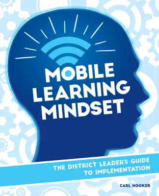 Mobile Learning Mindset: Przewodnik lidera dystryktu po wdrażaniu - Mobile Learning Mindset: The District Leader's Guide to Implementation