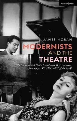 Moderniści i teatr: Dramat W.B. Yeatsa, Ezry Pounda, D.H. Lawrence'a, Jamesa Joyce'a, T.S. Eliota i Virginii Woolf - Modernists and the Theatre: The Drama of W.B. Yeats, Ezra Pound, D.H. Lawrence, James Joyce, T.S. Eliot and Virginia Woolf