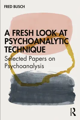 Świeże spojrzenie na technikę psychoanalityczną: Wybrane artykuły na temat psychoanalizy - A Fresh Look at Psychoanalytic Technique: Selected Papers on Psychoanalysis