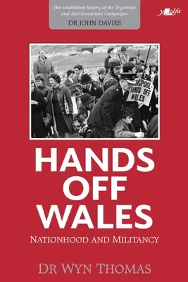 Ręce precz od Walii: Narodowość i wojowniczość - Hands Off Wales: Nationhood and Militancy