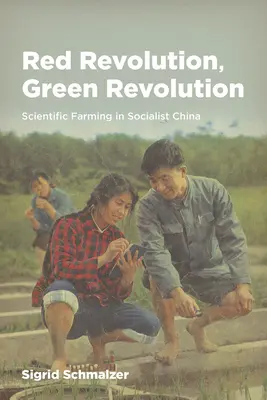 Czerwona rewolucja, zielona rewolucja: Naukowe rolnictwo w socjalistycznych Chinach - Red Revolution, Green Revolution: Scientific Farming in Socialist China