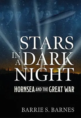 Gwiazdy w ciemną noc: Hornsea i wielka wojna - Stars in a Dark Night: Hornsea and the Great War