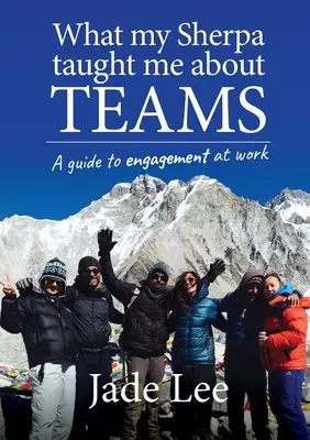 Czego mój Szerpa nauczył mnie o zespołach: Przewodnik po zaangażowaniu w pracy - What My Sherpa Taught Me About Teams: A guide to engagement at work