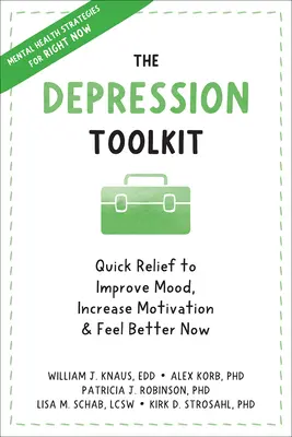 Zestaw narzędzi na depresję: Szybka ulga, aby poprawić nastrój, zwiększyć motywację i poczuć się lepiej już teraz - The Depression Toolkit: Quick Relief to Improve Mood, Increase Motivation, and Feel Better Now