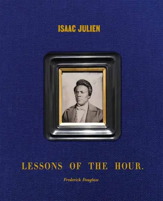 Isaac Julien: Lekcje godziny - Frederick Douglass - Isaac Julien: Lessons of the Hour - Frederick Douglass