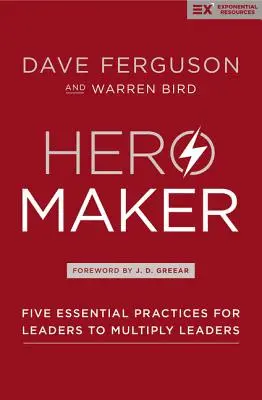 Hero Maker: Pięć podstawowych praktyk dla liderów, aby pomnażać liderów - Hero Maker: Five Essential Practices for Leaders to Multiply Leaders