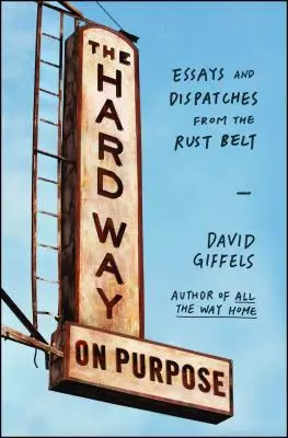 Trudna droga do celu: eseje i reportaże z pasa rdzy - The Hard Way on Purpose: Essays and Dispatches from the Rust Belt