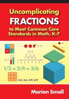 Nieskomplikowane ułamki w celu spełnienia wspólnych standardów podstawowych w matematyce, K-7 - Uncomplicating Fractions to Meet Common Core Standards in Math, K-7