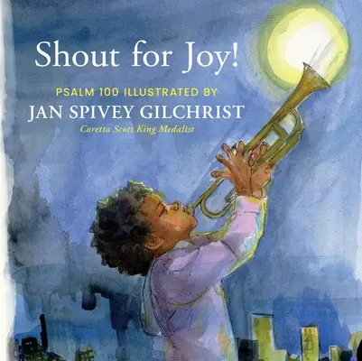 Krzycz z radości! Psalm 100 ilustrowany przez Jan Spivey Gilchrist - Shout for Joy!: Psalm 100 Illustrated by Jan Spivey Gilchrist