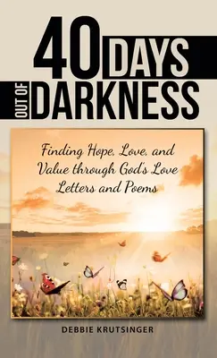 40 dni z ciemności: Odnajdywanie nadziei, miłości i wartości dzięki Bożym listom miłosnym i wierszom - 40 Days out of Darkness: Finding Hope, Love, and Value Through God's Love Letters and Poems
