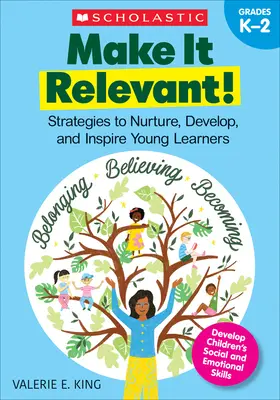 Make It Relevant! Strategie pielęgnowania, rozwijania i inspirowania młodych uczniów - Make It Relevant!: Strategies to Nurture, Develop, and Inspire Young Learners