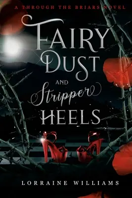 Fairy Dust and Stripper Heels: A Through The Briars Novel