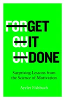 Get it Done - Zaskakujące lekcje z nauki o motywacji - Get it Done - Surprising Lessons from the Science of Motivation