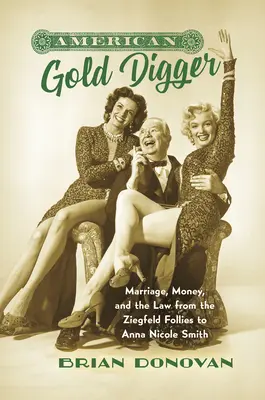 Amerykański poszukiwacz złota: Małżeństwo, pieniądze i prawo od Ziegfeld Follies do Anny Nicole Smith - American Gold Digger: Marriage, Money, and the Law from the Ziegfeld Follies to Anna Nicole Smith