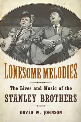 Samotne melodie: Życie i muzyka braci Stanleyów - Lonesome Melodies: The Lives and Music of the Stanley Brothers