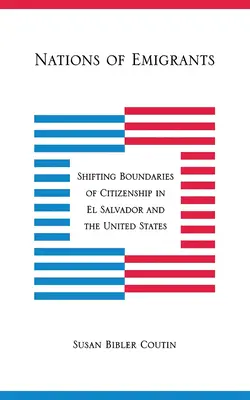 Narody emigrantów: Przesuwające się granice obywatelstwa w Salwadorze i Stanach Zjednoczonych - Nations of Emigrants: Shifting Boundaries of Citizenship in El Salvador and the United States