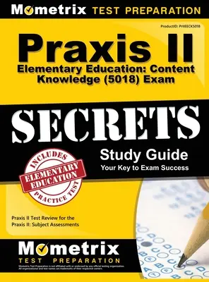 Praxis II Elementary Education: Content Knowledge (5018) Exam Secrets: Przegląd testu Praxis II dla Praxis II: Oceny przedmiotowe - Praxis II Elementary Education: Content Knowledge (5018) Exam Secrets: Praxis II Test Review for the Praxis II: Subject Assessments