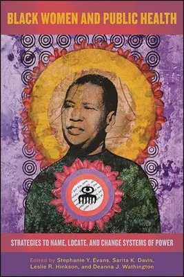 Czarne kobiety i zdrowie publiczne: Strategie nazywania, lokalizowania i zmieniania systemów władzy - Black Women and Public Health: Strategies to Name, Locate, and Change Systems of Power