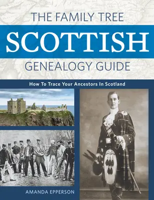 Szkocki przewodnik genealogiczny po drzewie genealogicznym: Jak odnaleźć swoich przodków w Szkocji - The Family Tree Scottish Genealogy Guide: How to Trace Your Ancestors in Scotland