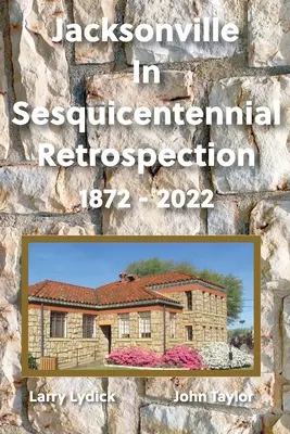 Jacksonville w retrospekcji stulecia 1872-2022 - Jacksonville In Sesquicentennial Retrospection 1872-2022