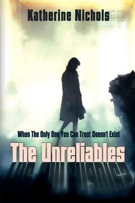The Unreliables: Kiedy jedyna osoba, której można zaufać, nie istnieje - The Unreliables: When The Only One You Can Trust Doesn't Exist