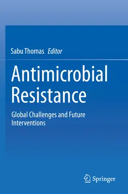 Oporność na środki przeciwdrobnoustrojowe: Globalne wyzwania i przyszłe interwencje - Antimicrobial Resistance: Global Challenges and Future Interventions