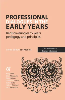 Professional Dialogues in the Early Years - Odkrywanie na nowo pedagogiki i zasad wczesnej edukacji - Professional Dialogues in the Early Years - Rediscovering early years pedagogy and principles