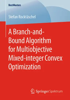 Algorytm rozgałęzień i granic dla wielopodmiotowej wypukłej optymalizacji mieszanej całkowitoliczbowej - A Branch-And-Bound Algorithm for Multiobjective Mixed-Integer Convex Optimization