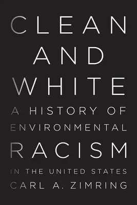 Czyste i białe: Historia rasizmu środowiskowego w Stanach Zjednoczonych - Clean and White: A History of Environmental Racism in the United States