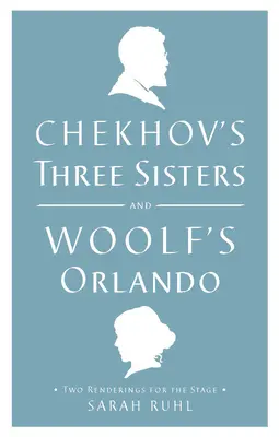 Trzy siostry Czechowa i Orlando Woolf: Dwie wersje sceniczne - Chekhov's Three Sisters and Woolf's Orlando: Two Renderings for the Stage